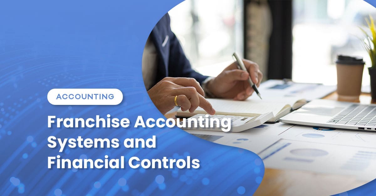 Franchise Accounting Systems and Financial Controls