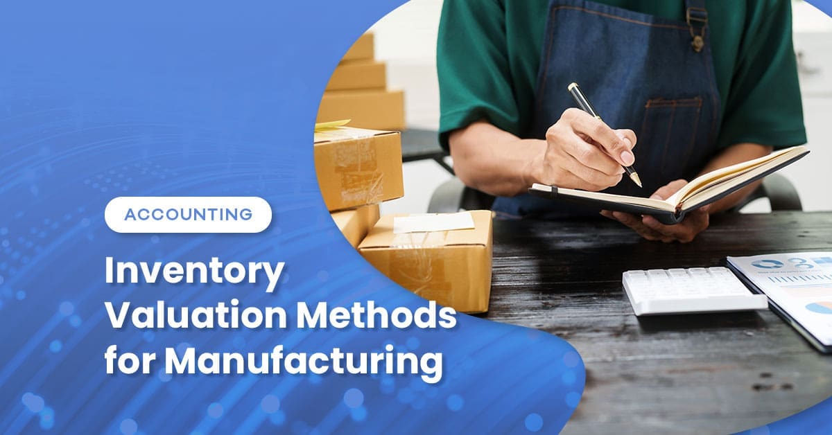 Inventory Valuation Methods for Manufacturing