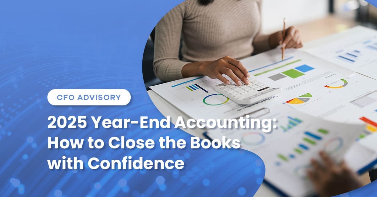 2025 Year-End Accounting: How to Close the Books with Confidence