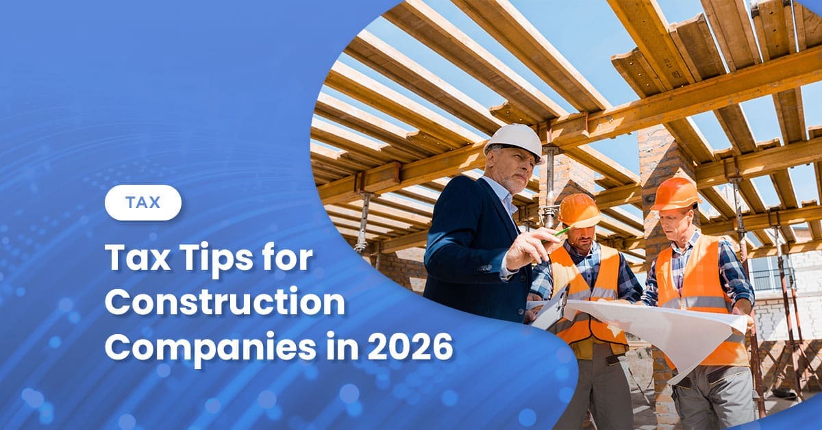 Tax Tips for Construction Companies in 2026