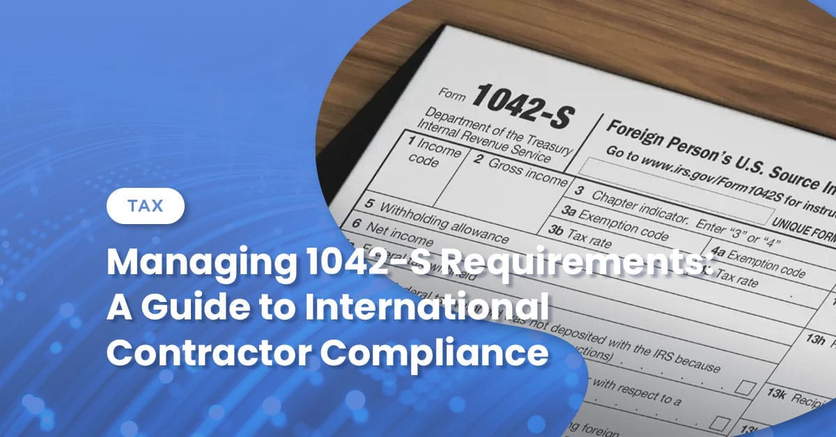 Managing 1042-S Requirements: A Guide to International Contractor Compliance