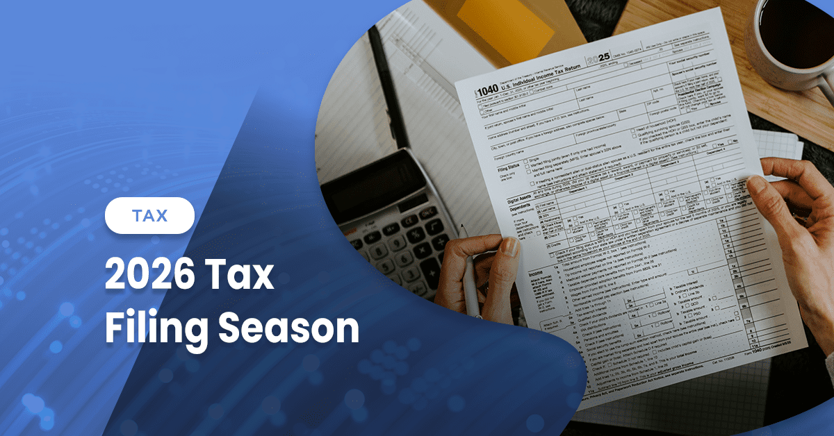 2026 Tax Filing Season: What Changed and What You Need to Know