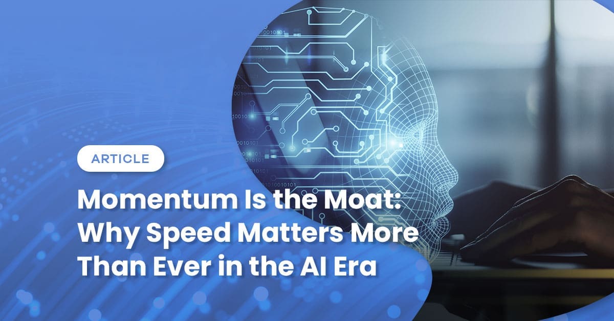Momentum Is the Moat: Why Speed Matters More Than Ever in the AI Era