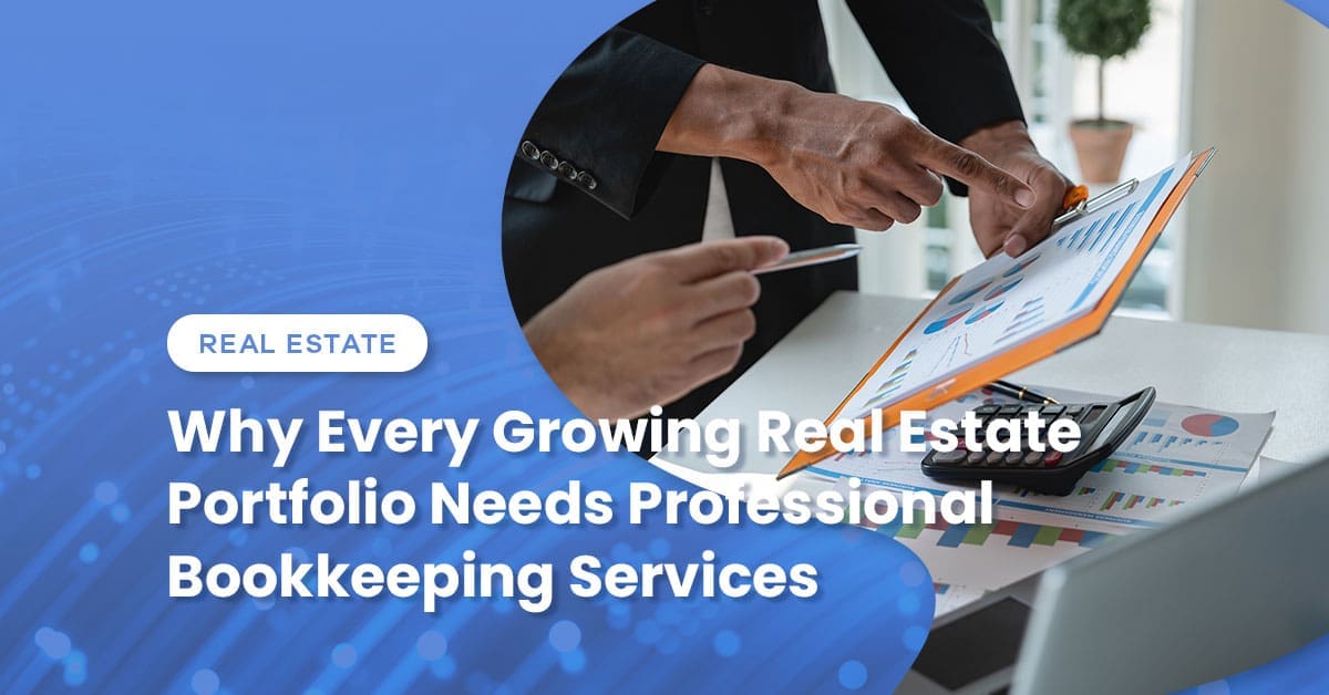 Why Every Growing Real Estate Portfolio Needs Professional Bookkeeping Services
