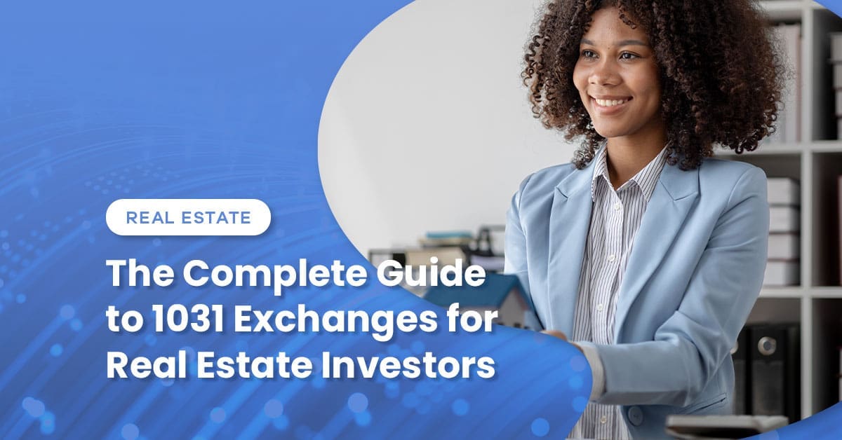 The Complete Guide to 1031 Exchanges for Real Estate Investors
