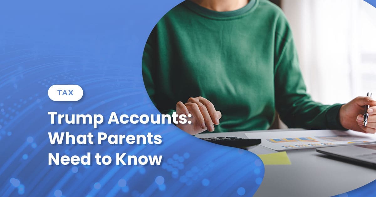 Trump Accounts: What Parents Need to Know