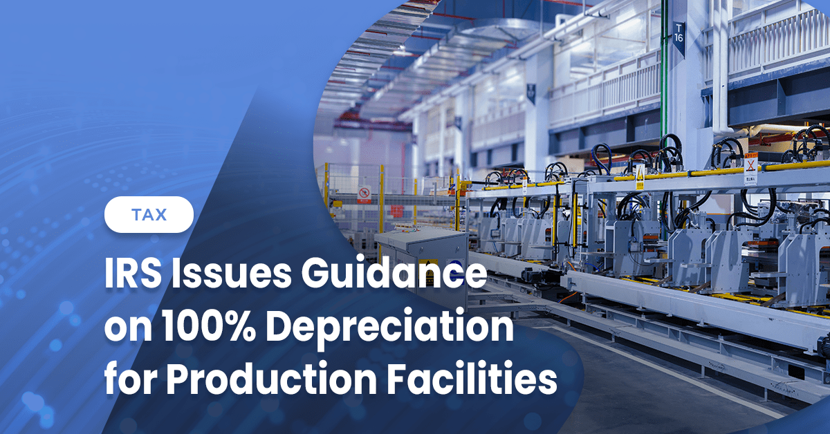 IRS Issues Guidance on 100% Depreciation for Production Facilities