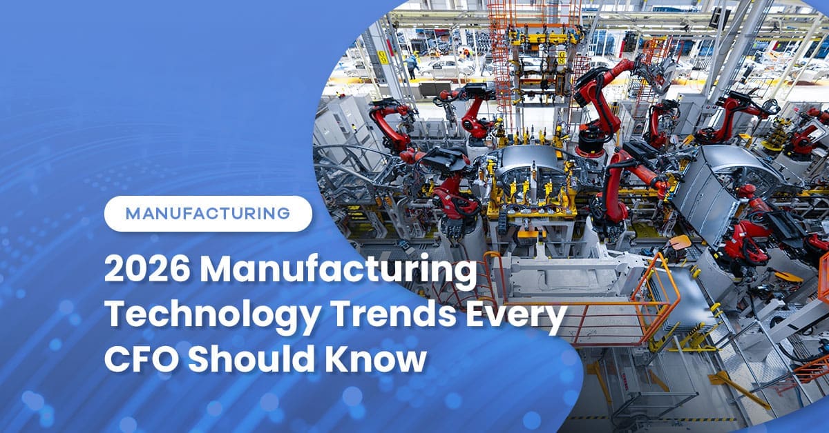 2026 Manufacturing Technology Trends Every CFO Should Know