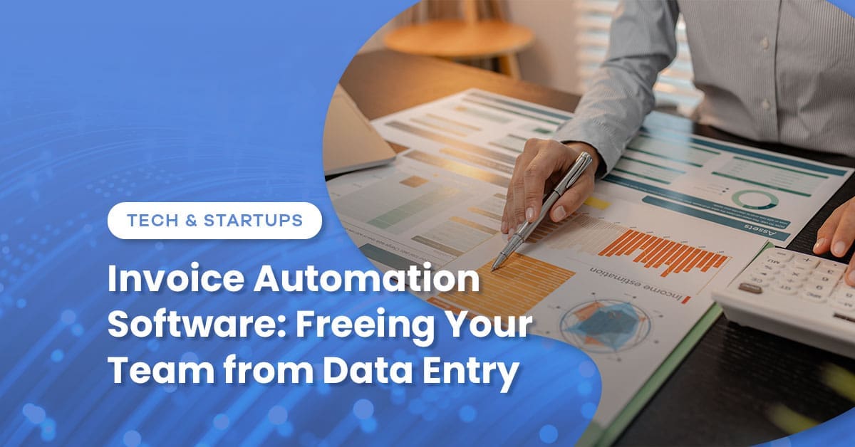 Invoice Automation Software: Freeing Your Team from Data Entry