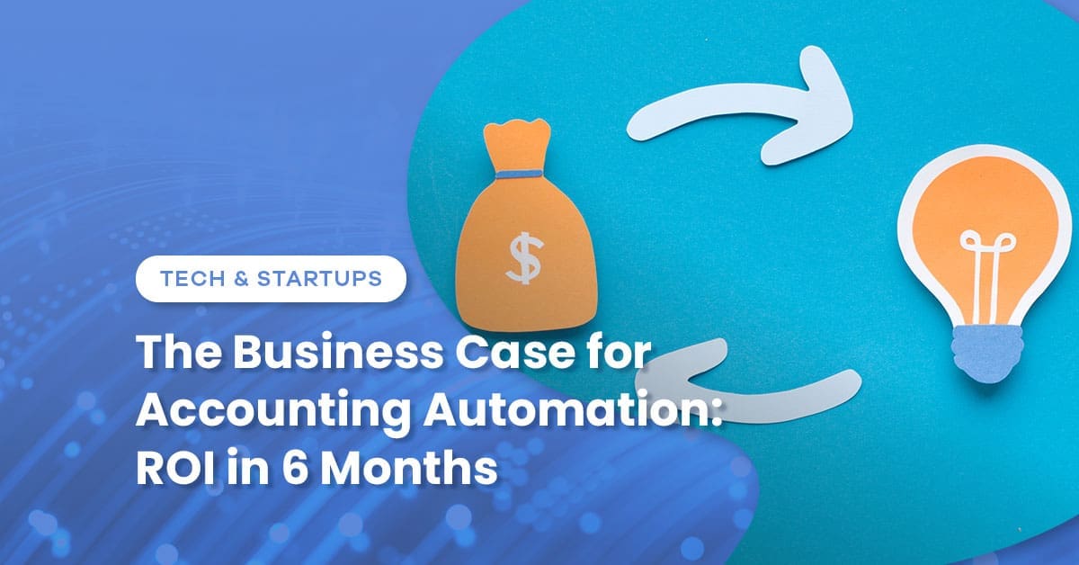 The Business Case for Accounting Automation: ROI in 6 Months