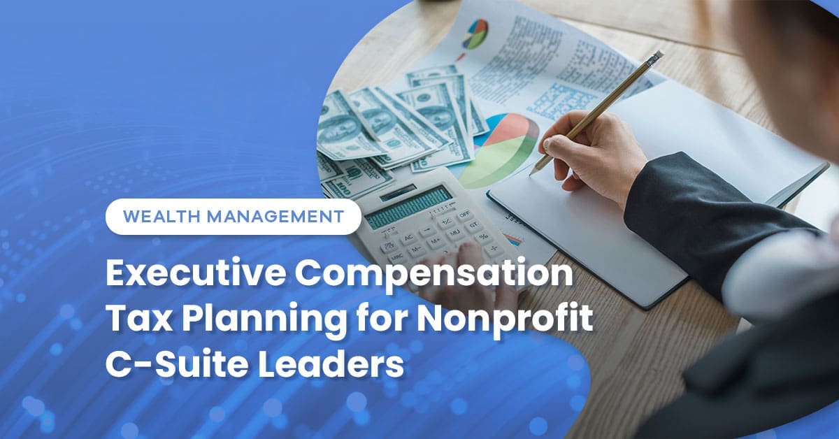 Executive Compensation Tax Planning for Nonprofit C-Suite Leaders