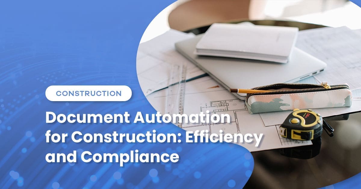Document Automation for Construction: Efficiency and Compliance