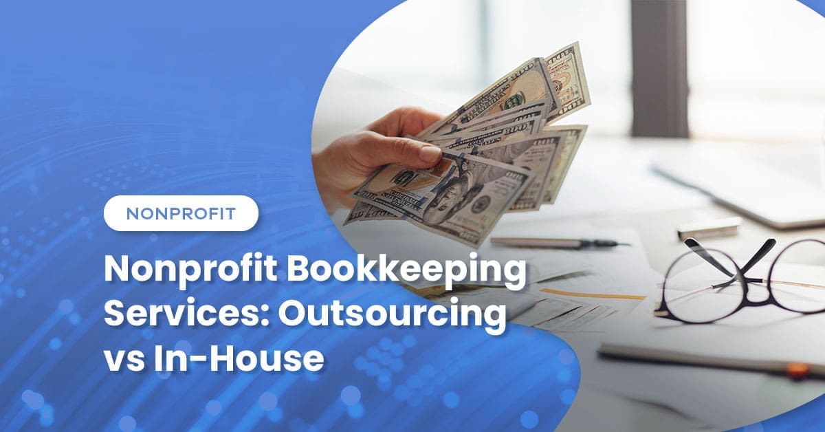 Nonprofit Bookkeeping Services: Outsourced vs. In-House
