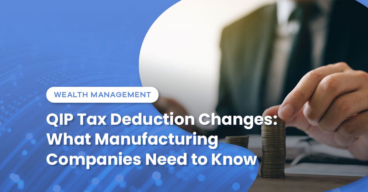 QIP Tax Deduction Changes: What Manufacturing CFOs Need to Know