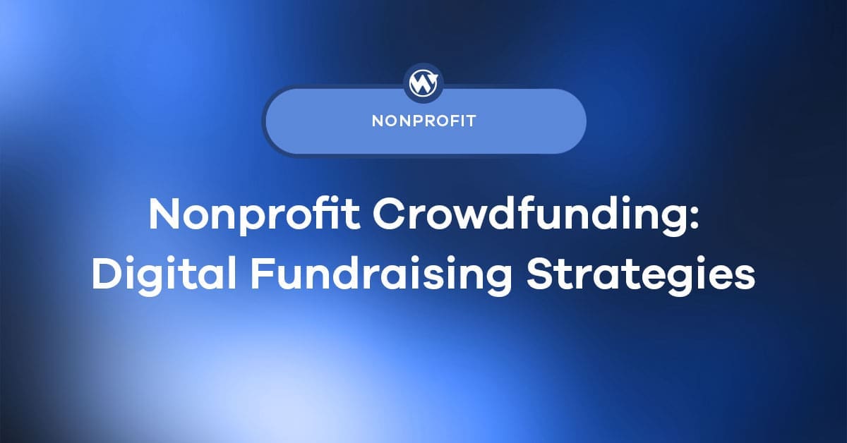 Nonprofit Crowdfunding: Digital Fundraising Strategies That Actually Convert