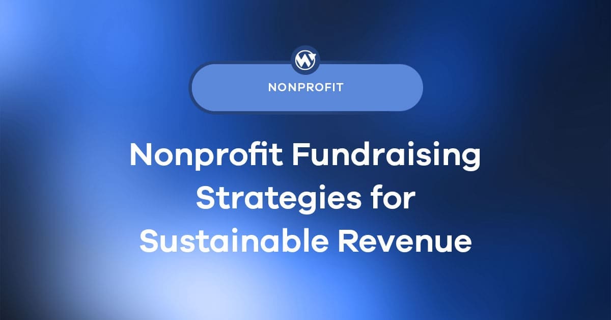 Nonprofit Fundraising Strategies That Build Sustainable Revenue
